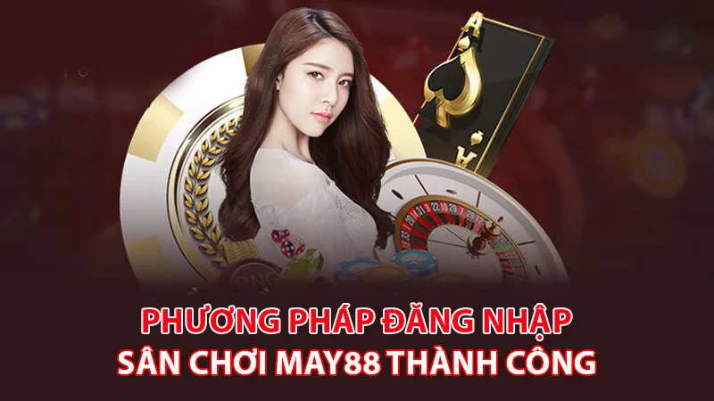 dang nhap 1 Hướng dẫn cược thủ login tài khoản May88 nhanh chóng